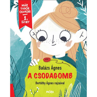 Móra: Balázs Ágnes - A csodagomb - Már tudok olvasni 1. szint